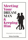Meeting Your Dream Man & Keeping Him: Dating Etiquette for the Modern Woman