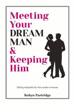 Meeting Your Dream Man & Keeping Him: Dating Etiquette for the Modern Woman - Partridge, Robyn