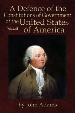 A Defence of the Constitutions of Government of the United States of America - Adams, John