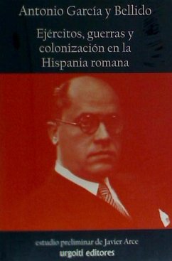 Ejércitos, guerras y colonización en la Hispania romana - García y Bellido, Antonio; Arce Martínez, Javier