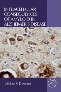 Intracellular Consequences of Amyloid in Alzheimer's Disease - D'Andrea, Michael R.