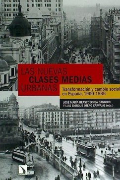 Las nuevas clases medias urbanas : transformación y cambio social, España, 1900-1936 - Beascoechea Gangoiti, José María; Otero Carvajal, Luis Enrique