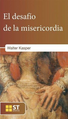 El desafío de la misericordia : textos sobre la misericordia desde Juan XXIII hasta Francisco - Kasper, Walter