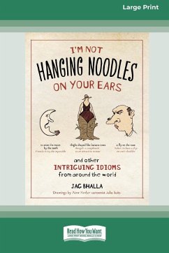 I'm Not Hanging Noodles on Your Ears and Other Intriguing Idioms From Around the World - Bhalla, Jag; Suits, Julia