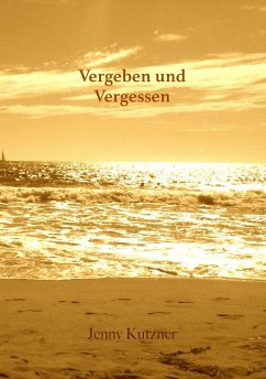 Vergeben und Vergessen (eBook, ePUB) - Kutzner, Jenny