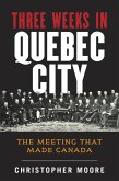 The History of Canada Series: Three Weeks in Quebec City (eBook, ePUB)