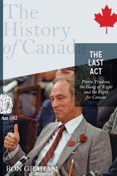 The History of Canada Series - The Last Act: Pierre Trudeau (eBook, ePUB) - Graham, Ron