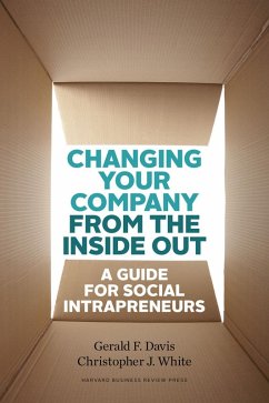 Changing Your Company from the Inside Out (eBook, ePUB) - Davis, Gerald F.; White, Christopher J.