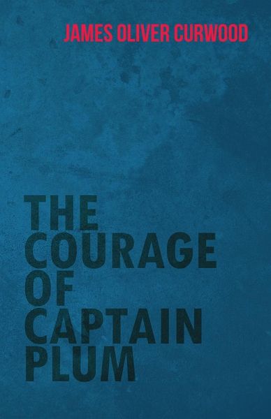 The Courage of Captain Plum (eBook, ePUB) The Courage of Captain Plum (eBook, ePUB)