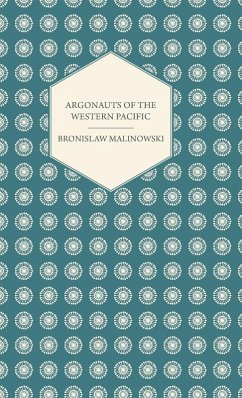 Cover Argonauts Of The Western Pacific - An Account of Native Enterprise and Adventure in the Archipelagoes of Melanesian New Guinea - With 5 maps, 65 Illustrations and 2 Figures (eBook, ePUB)
