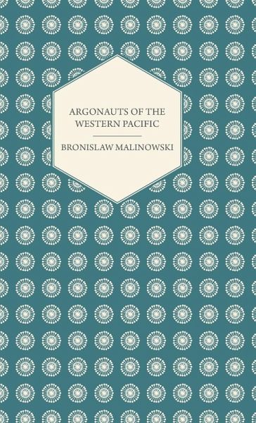 Argonauts Of The Western Pacific - An Account of Native Enterprise and Adventure in the Archipelagoes of Melanesian New Guinea - With 5 maps, 65 Illustrations and 2 Figures (eBook, ePUB)