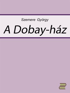 A Dobay-ház (eBook, ePUB) - Szemere, György