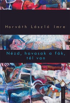 Nézd, havasak a fák, tél van (eBook, ePUB) - Horváth, László Imre