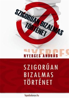 Szigorúan bizalmas történet (eBook, ePUB) - Nyerges, András