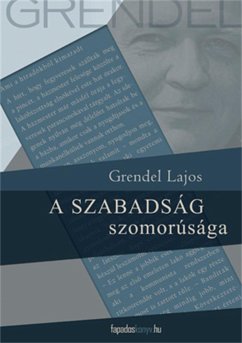 A szabadság szomorúsága (eBook, ePUB) - Grendel, Lajos