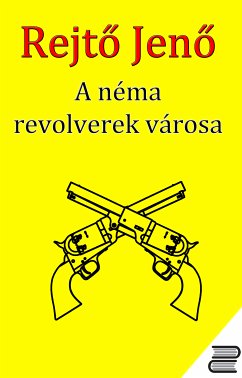 A Néma Revolverek Városa (eBook, ePUB) - Rejto, Jeno