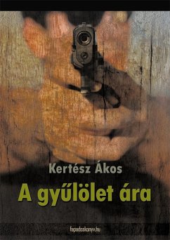 A gyulölet ára (eBook, ePUB) - Kertész, Ákos