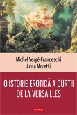 O istorie erotica a curtii de la Versailles: (1661-1789) (eBook, ePUB)