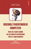 Riscurile parentingului competitiv: cum sa-ti ajuti copilul sa-si realizeze potentialul fara a-l suprasolicita (eBook, ePUB)