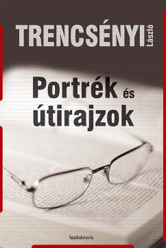Portrék és útirajzok (eBook, ePUB) - Trencsényi, László