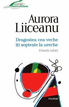 Dragostea cea veche îti sopteste la ureche: Primele iubiri (eBook, ePUB) - Liiceanu, Aurora