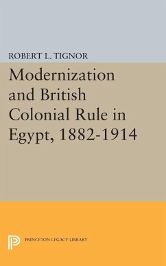 Modernization and British Colonial Rule in Egypt, 1882-1914 (eBook, PDF) - Tignor, Robert L.