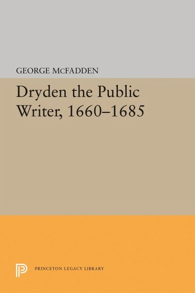 Dryden the Public Writer, 1660-1685 (eBook, PDF) Dryden the Public Writer, 1660-1685 (eBook, PDF)