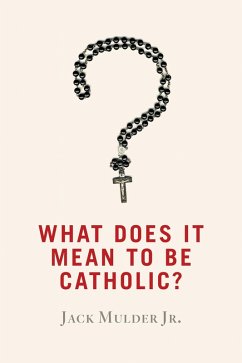 Cover What Does It Mean to Be Catholic? (eBook, ePUB)