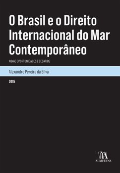 O Brasil e o Direito Internacional do Mar Contemporâneo: Novas Oportunidades e Desafios (eBook, ePUB) - da Silva, Alexandre Pereira