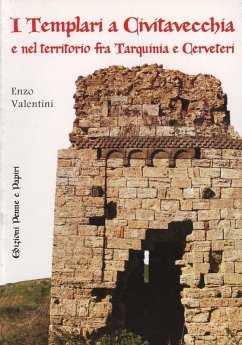 I templari a Civitavecchia e nel territorio fra Tarquinia e Cerveteri - Valentini, Enzo