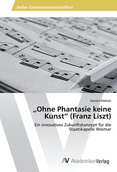 ¿Ohne Phantasie keine Kunst¿ (Franz Liszt) - Klaholz, Kerstin