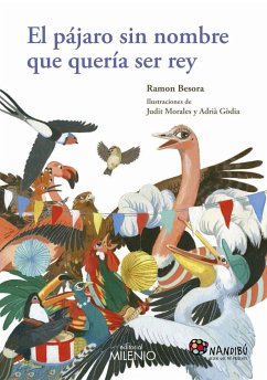 El pájaro sin nombre que quería ser rey - Besora, Ramón; Morales, Judit; Gòdia Moragues, Adrià