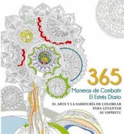 365 maneras de combatir el estrés diario: El arte y la sabiduría de colorear para levantar su espíritu