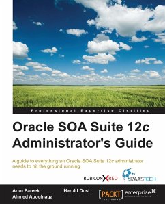 Oracle SOA Suite 12c Administrator's Guide - Dost, Harold; Aboulnaga, Ahmed; Pareek, Arun