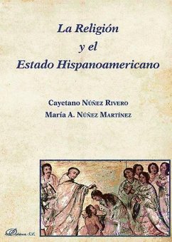 La religión y el estado hispanoamericano - Núñez Rivero, Cayetano; Núñez Martínez, María