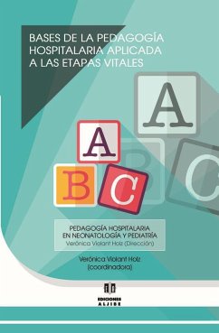 Bases de la pedagogía hospitalaria aplicada a las etapas vitales - Violant Holz, Verónica