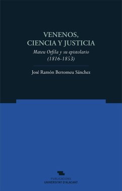 Venenos, ciencia y justicia : Mateu Orfila y su epistolario, 1816-1853 - Bertomeu Sánchez, José Ramón