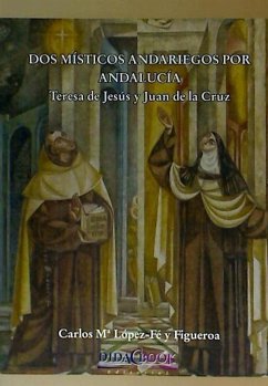 Dos místicos andariegos : Teresa de Jesús y Juan de la Cruz - López-Fe Y Figueroa, Carlos María