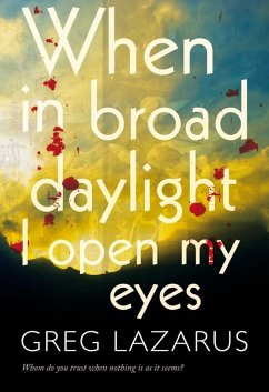 When in Broad Daylight I Open My Eyes (eBook, ePUB) - Lazarus, Greg