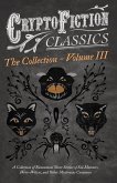 Cryptofiction - Volume III. A Collection of Fantastical Short Stories of Sea Monsters, Dangerous Insects, and Other Mysterious Creatures (Cryptofiction Classics - Weird Tales of Strange Creatures) (eBook, ePUB) Cryptofiction - Volume III. A Collection of Fantastical Short Stories of Sea Monsters, Dangerous Insects, and Other Mysterious Creatures (Cryptofiction Classics - Weird Tales of Strange Creatures) (eBook, ePUB)