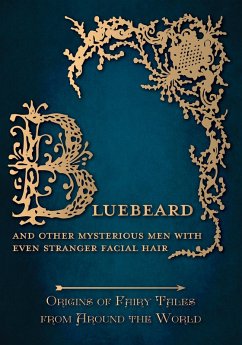 Cover Bluebeard - And Other Mysterious Men with Even Stranger Facial Hair (Origins of Fairy Tales from Around the World) (eBook, ePUB)
