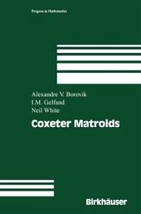 Coxeter Matroids (eBook, PDF) - Borovik, Alexandre V.; Gelfand, Israel M.; White, Neil