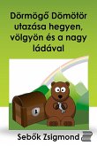 Dörmögő Dömötör utazása hegyen, völgyön és a nagy ládával (eBook, ePUB)