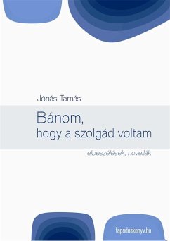 Bánom, hogy a szolgád voltam (eBook, ePUB) - Jónás, Tamás