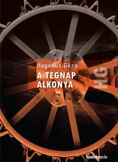 A tegnap alkonya (eBook, ePUB) - Hegedüs, Géza