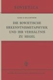 Die Sowjetische Erkenntnismetaphysik und Ihr Verhältnis zu Hegel (eBook, PDF)