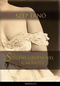 Szegény, grófnovel álmodott (eBook, ePUB) - Szép, Erno