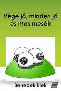 Vége jó, minden jó és más mesék (eBook, ePUB) - Benedek, Elek