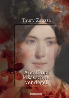 Apollónia kisasszony vendégei (eBook, ePUB) - Thury, Zsuzsa