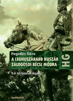 A leghuszárabb huszár, Zálogosdi bécsi módra (eBook, ePUB) - Hegedüs, Géza